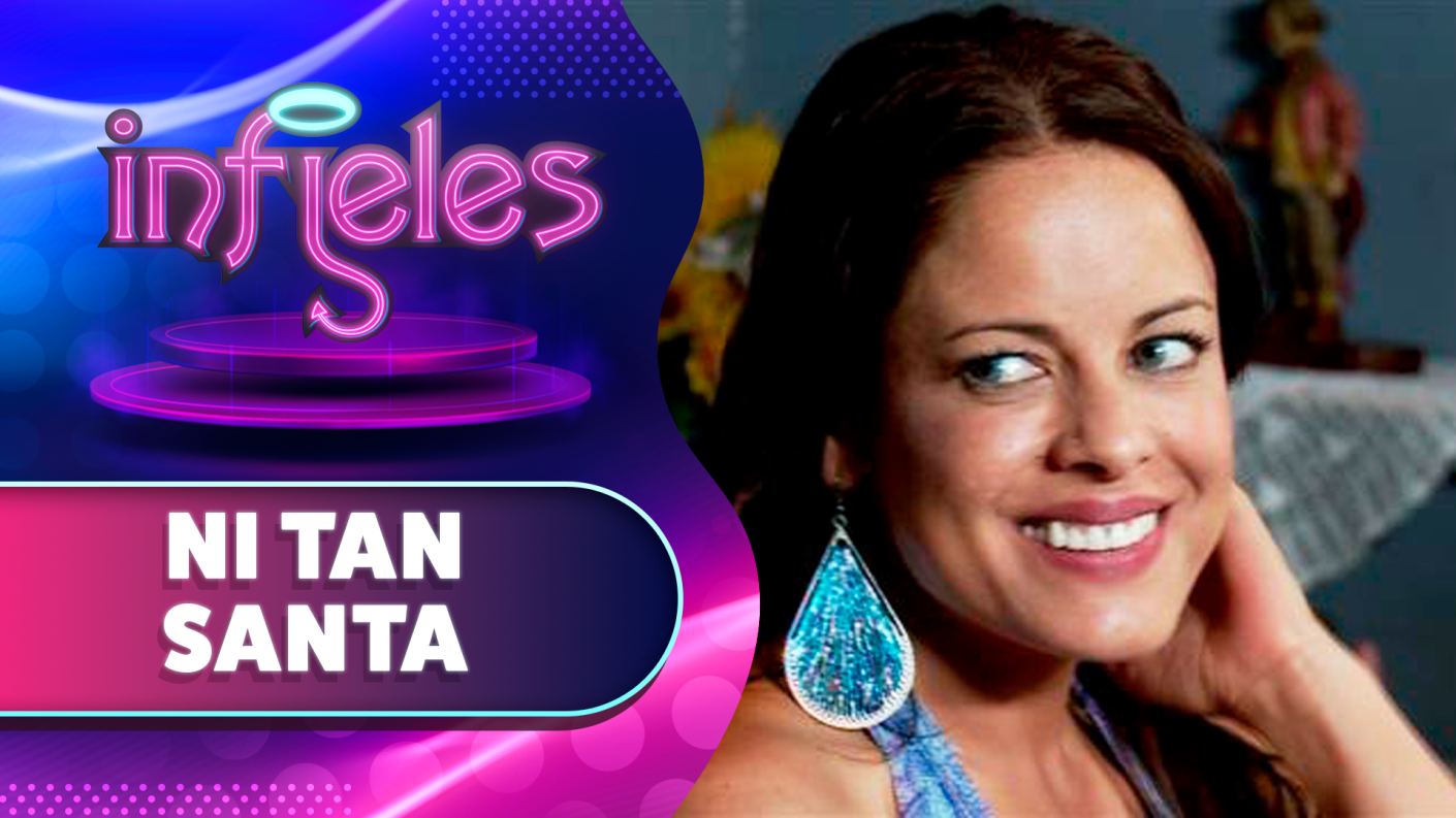 Ni Tan Santa | Infieles | Temporada 2011