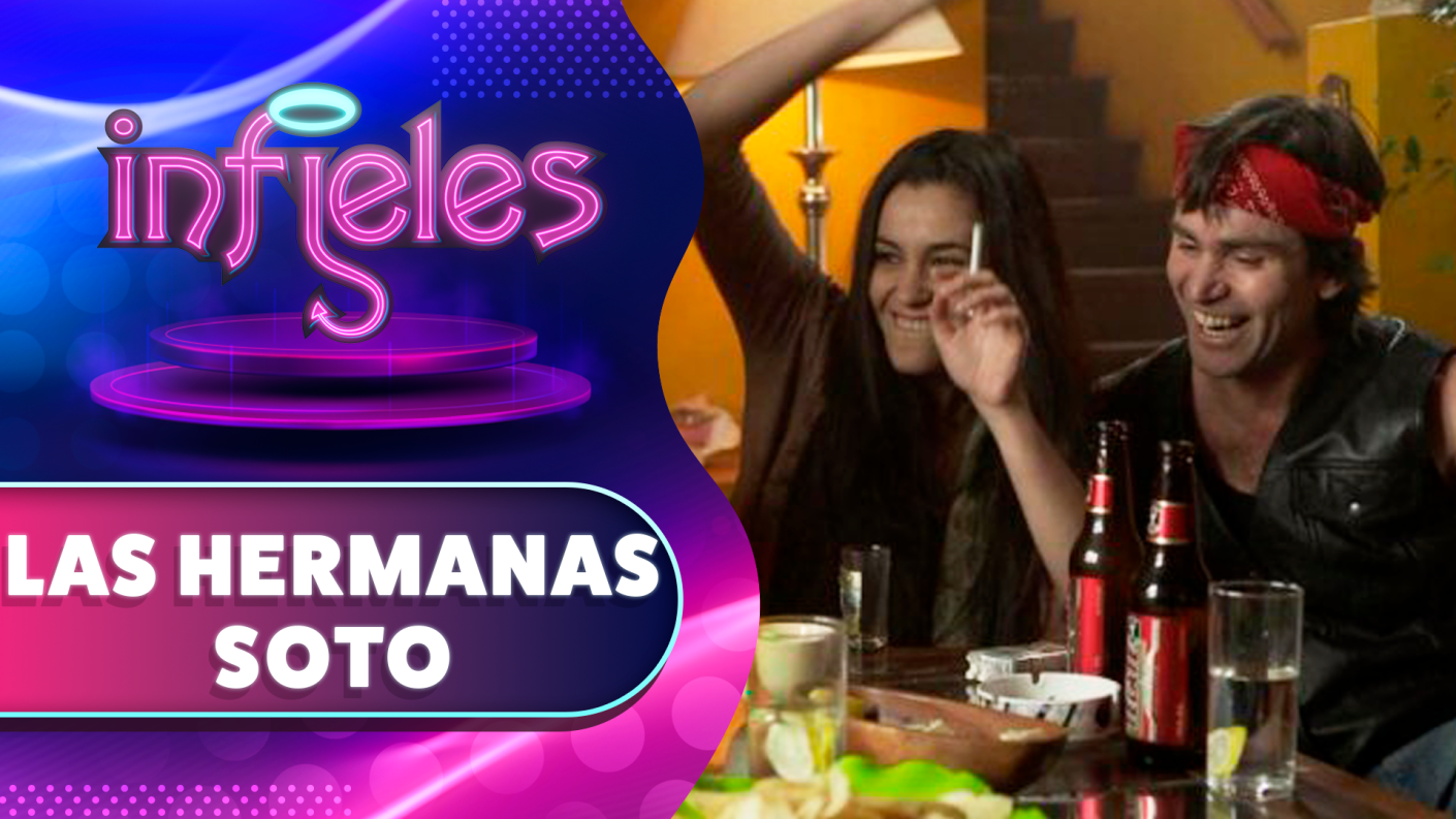 Las hermanas Soto | Infieles | Temporada 2013
