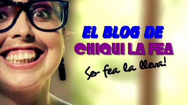 El Blog de Chiqui La Fea: Ser fea la lleva