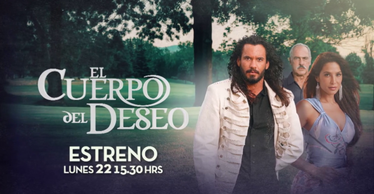 Gran estreno: El Cuerpo del Deseo desde este lunes 22 por Chilevisión