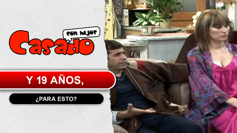 Casado con hijos | Y 19 años, ¿Para esto?